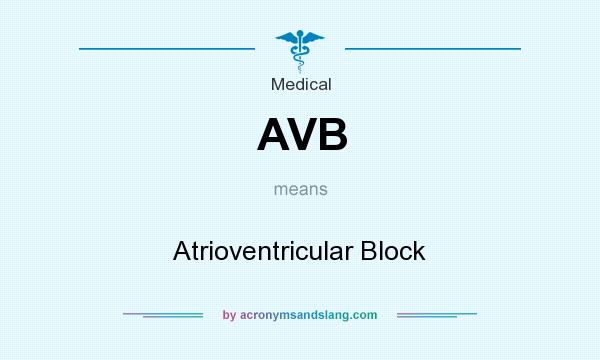 What does AVB mean? It stands for Atrioventricular Block