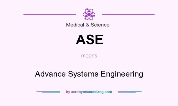 What does ASE mean? It stands for Advance Systems Engineering