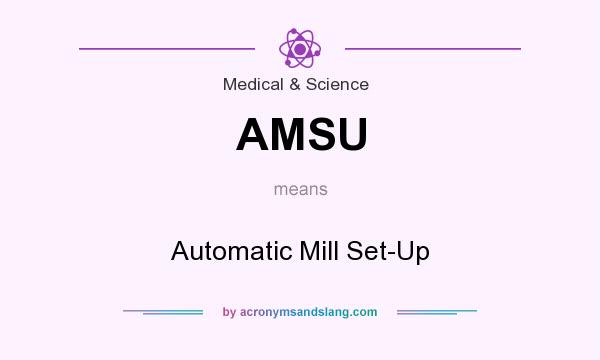 What does AMSU mean? It stands for Automatic Mill Set-Up