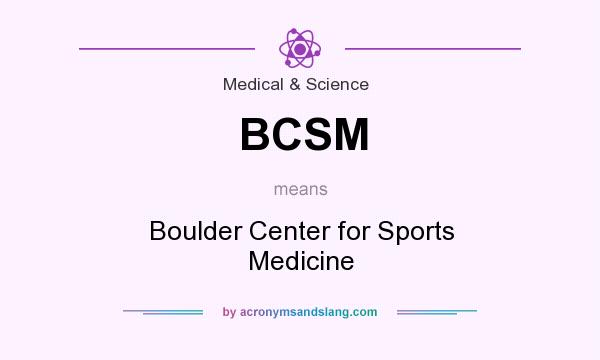 What does BCSM mean? It stands for Boulder Center for Sports Medicine