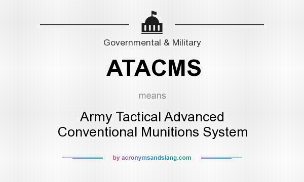 What does ATACMS mean? It stands for Army Tactical Advanced Conventional Munitions System