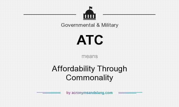 What does ATC mean? It stands for Affordability Through Commonality