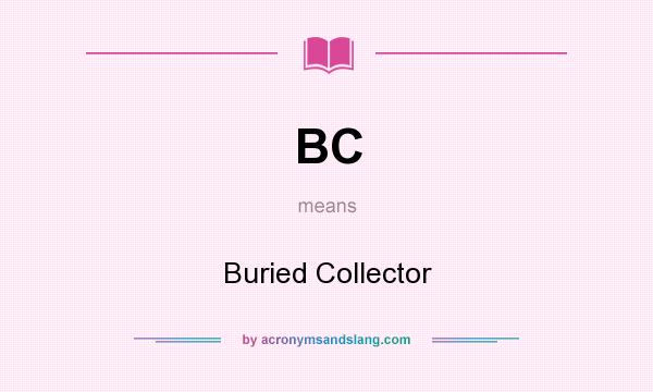 What does BC mean? It stands for Buried Collector