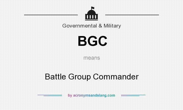 What does BGC mean? It stands for Battle Group Commander