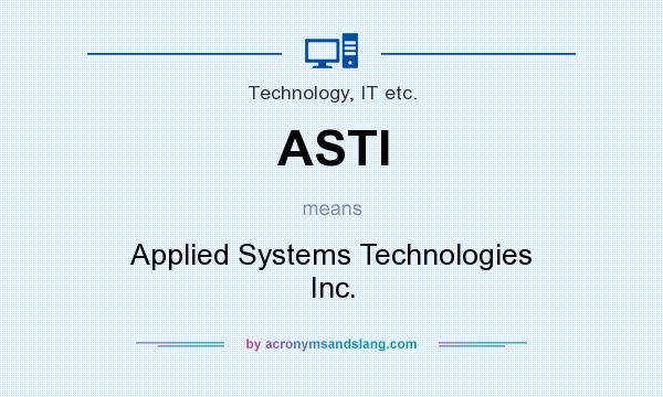 What does ASTI mean? It stands for Applied Systems Technologies Inc.