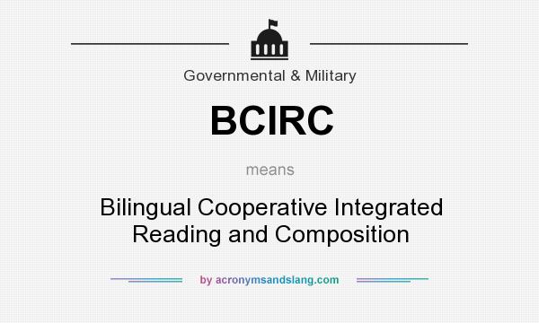What does BCIRC mean? It stands for Bilingual Cooperative Integrated Reading and Composition