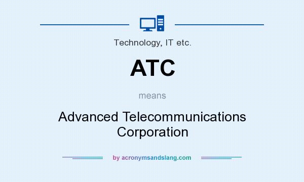 What does ATC mean? It stands for Advanced Telecommunications Corporation