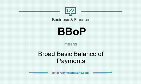 What does BBoP mean? It stands for Broad Basic Balance of Payments