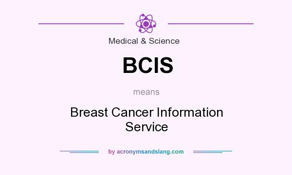 What does BCIS mean? It stands for Breast Cancer Information Service