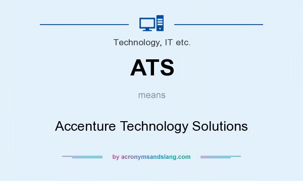What does ATS mean? It stands for Accenture Technology Solutions