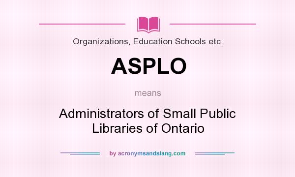 What does ASPLO mean? It stands for Administrators of Small Public Libraries of Ontario
