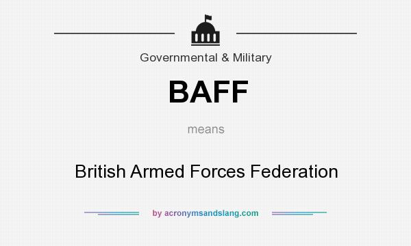 What does BAFF mean? It stands for British Armed Forces Federation