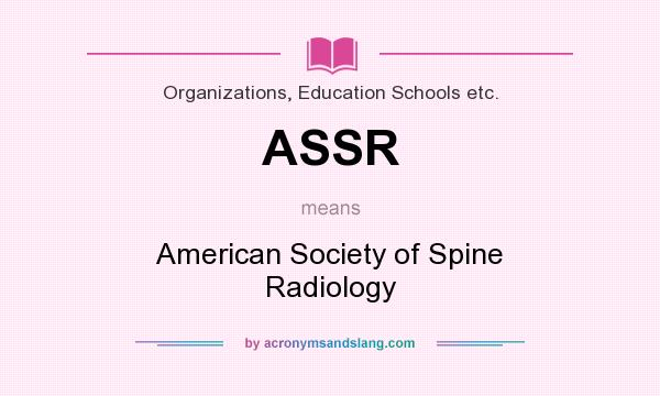 What does ASSR mean? It stands for American Society of Spine Radiology