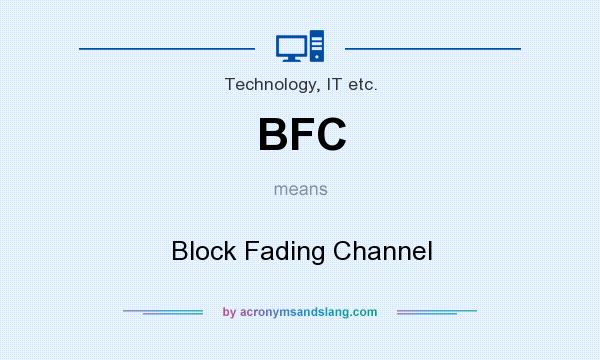 What does BFC mean? It stands for Block Fading Channel