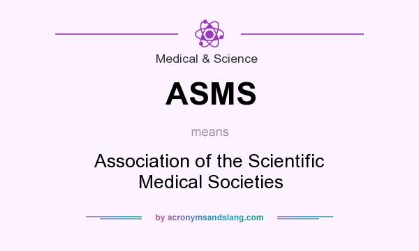 What does ASMS mean? It stands for Association of the Scientific Medical Societies