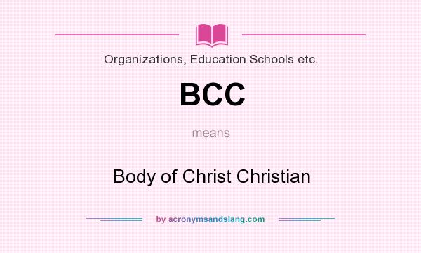What does BCC mean? It stands for Body of Christ Christian