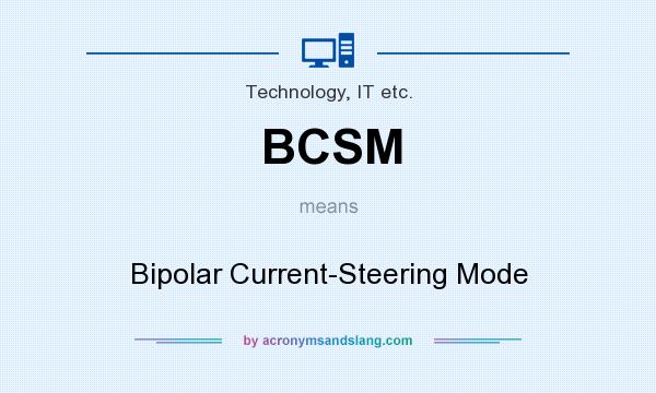 What does BCSM mean? It stands for Bipolar Current-Steering Mode