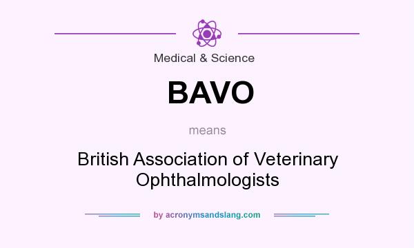 What does BAVO mean? It stands for British Association of Veterinary Ophthalmologists