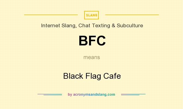 What does BFC mean? It stands for Black Flag Cafe