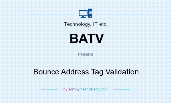 What does BATV mean? It stands for Bounce Address Tag Validation
