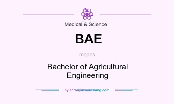 What does BAE mean? It stands for Bachelor of Agricultural Engineering