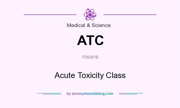 What does ATC mean? It stands for Acute Toxicity Class