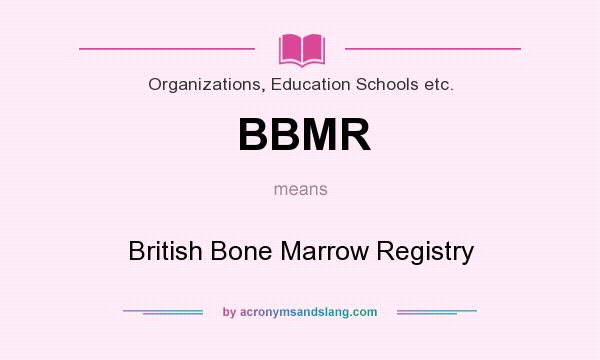 What does BBMR mean? It stands for British Bone Marrow Registry