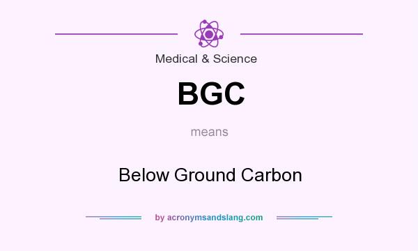 What does BGC mean? It stands for Below Ground Carbon