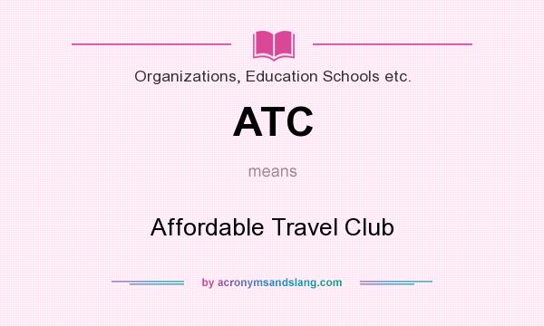 What does ATC mean? It stands for Affordable Travel Club