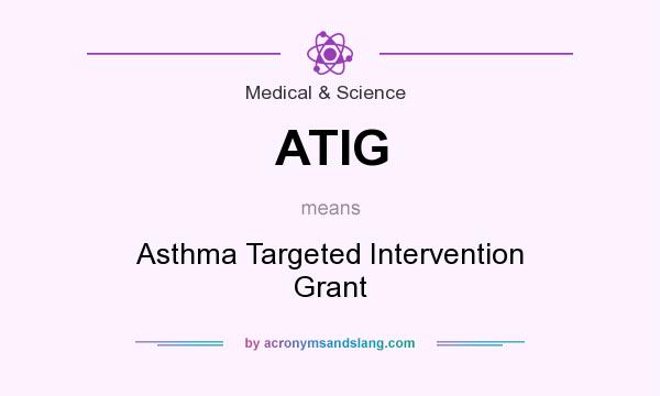 What does ATIG mean? It stands for Asthma Targeted Intervention Grant