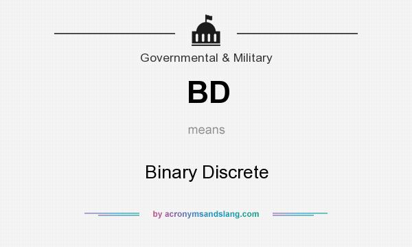 What does BD mean? It stands for Binary Discrete