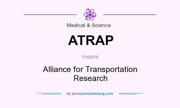 What does ATRAP mean? It stands for Alliance for Transportation Research