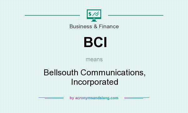 What does BCI mean? It stands for Bellsouth Communications, Incorporated