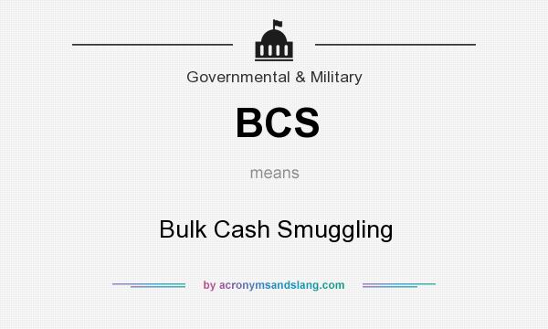 What does BCS mean? It stands for Bulk Cash Smuggling