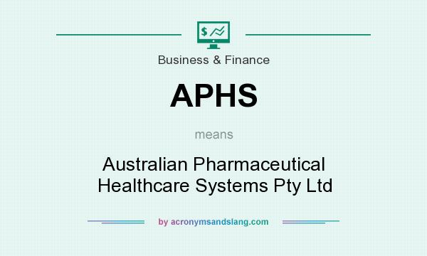 What does APHS mean? It stands for Australian Pharmaceutical Healthcare Systems Pty Ltd