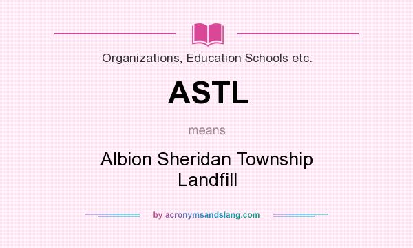 What does ASTL mean? It stands for Albion Sheridan Township Landfill