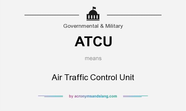 What does ATCU mean? It stands for Air Traffic Control Unit