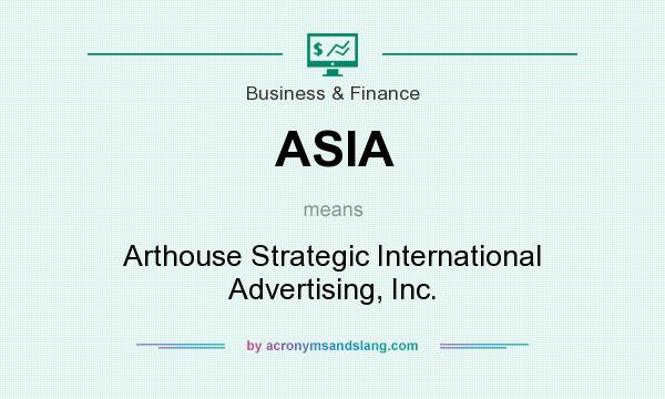 What does ASIA mean? It stands for Arthouse Strategic International Advertising, Inc.