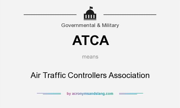 What does ATCA mean? It stands for Air Traffic Controllers Association