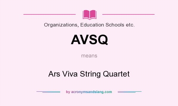What does AVSQ mean? It stands for Ars Viva String Quartet
