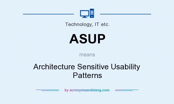 What does ASUP mean? It stands for Architecture Sensitive Usability Patterns