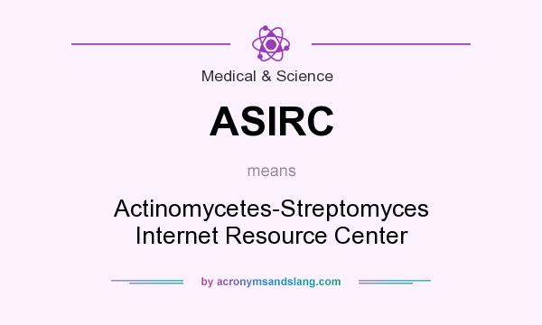 What does ASIRC mean? It stands for Actinomycetes-Streptomyces Internet Resource Center