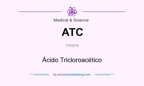 What does ATC mean? It stands for Ácido Tricloroacético