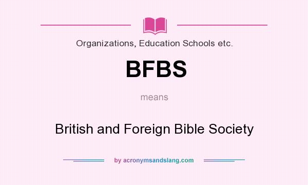 What does BFBS mean? It stands for British and Foreign Bible Society
