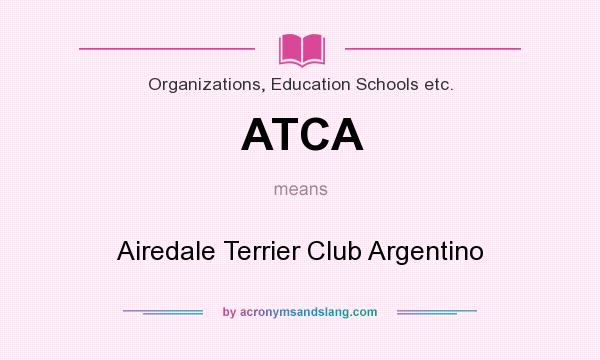 What does ATCA mean? It stands for Airedale Terrier Club Argentino