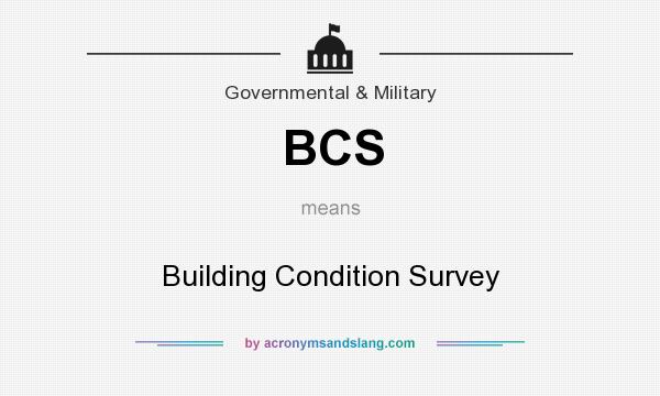 What does BCS mean? It stands for Building Condition Survey