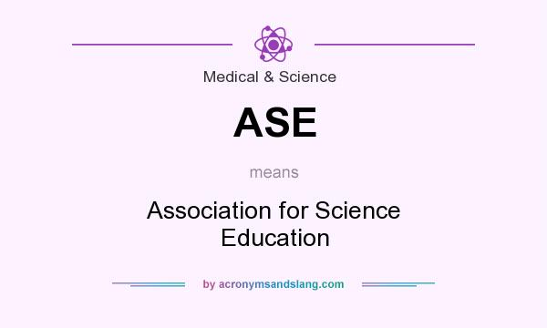 What does ASE mean? It stands for Association for Science Education