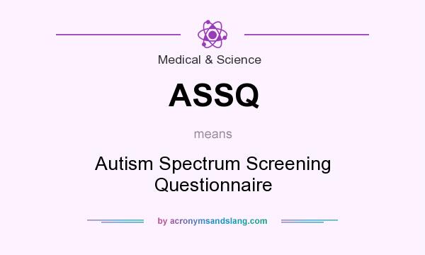 What does ASSQ mean? It stands for Autism Spectrum Screening Questionnaire
