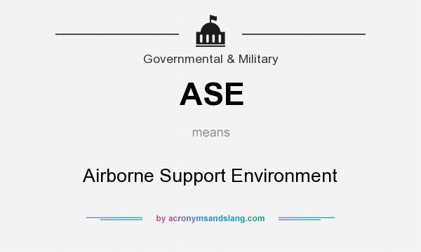 What does ASE mean? It stands for Airborne Support Environment