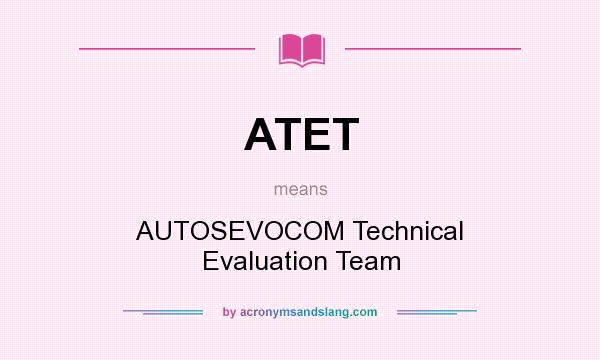 What does ATET mean? It stands for AUTOSEVOCOM Technical Evaluation Team